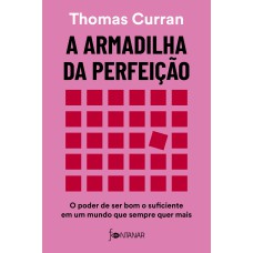 A ARMADILHA DA PERFEIÇÃO: O PODER DE SER BOM O SUFICIENTE EM UM MUNDO QUE SEMPRE QUER MAIS