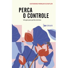 PERCA O CONTROLE: UM GUIA PARA PERFECCIONISTAS