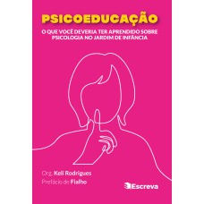 PSICOEDUCAÇÃO: O QUE VOCÊ DEVERIA TER APRENDIDO SOBRE PSICOLOGIA NO JARDIM DE INFÂNCIA