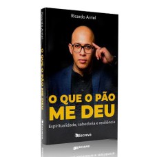 O QUE O PÃO ME DEU: ESPIRITUALIDADE, SABEDORIA E RESILIÊNCIA