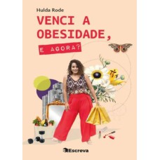 VENCI A OBESIDADE, E AGORA?