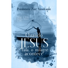 QUANDO JESUS FALA, O MILAGRE ACONTECE: PORQUE TU, JESUS, MANDAS, LANÇAREI A REDE