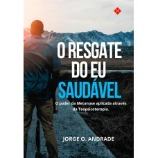 O RESGATE DO EU SAUDÁVEL: O PODER DA METANOSE APLICADA ATRAVÉS DA TEOPSICOTERAPIA