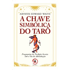 A chave simbólica do tarô: fragmentos da tradição secreta sob o véu da adivinhação