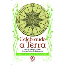 Celebrando a Terra: práticas mágicas, rituais e festivais pagãos da roda do ano