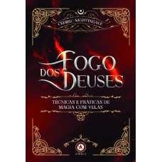 Fogo dos Deuses: técnicas e práticas de magia com velas