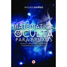 Matemática oculta para bruxos: usando a magia da geometria e dos números em seus rituais