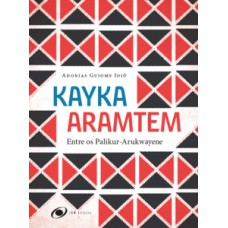 Kayka Aramtem: Entre os Palikur-Arukwayene