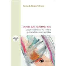 Tecendo laços e desatando nós: A sensorialidade na clínica psicanalítica com famílias