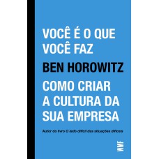 VOCÊ É O QUE VOCÊ FAZ: COMO CRIAR A CULTURA DA SUA EMPRESA