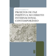 PROJETOS DE PAZ PERPÉTUA NO DIREITO INTERNACIONAL CONTEMPORÂNEO