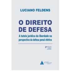 O DIREITO DE DEFESA - A TUTELA JURÍDICA DA LIBERDADE NA PERSPECTIVA DA DEFESA PENAL EFETIVA