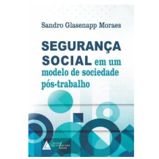 SEGURANÇA SOCIAL EM UM MODELO DE SOCIEDADE PÓS-TRABALHO