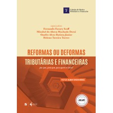 REFORMAS OU DEFORMAS TRIBUTÁRIAS E FINANCEIRAS: POR QUE, PARA QUE, PARA QUEM E COMO?