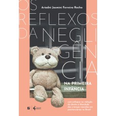 OS REFLEXOS DA NEGLIGÊNCIA NA PRIMEIRA INFÂNCIA: COM ENFOQUE NA VIOLAÇÃO DO DIREITO À LIBERDADE DAS CRIANÇAS NASCIDAS EM PENITENCIÁRIAS NO BRASIL