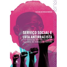 SERVIÇO SOCIAL E LUTA ANTIRRACISTA: CONTRIBUIÇÃO DAS ENTIDADES DA CATEGORIA NO COMBATE AO RACISMO