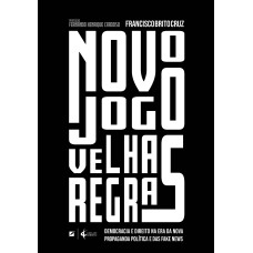 NOVO JOGO, VELHAS REGRAS:: DEMOCRACIA E DIREITO NA ERA DA NOVA PROPAGANDA POLÍTICA E DAS FAKE NEWS