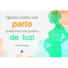 QUEM CONTA UM PARTO AUMENTA UM PONTO... DE LUZ!