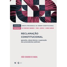 RECLAMAÇÃO CONSTITUCIONAL:: GARANTIA, OBSERVÂNCIA E SUPERAÇÃO DOS PRECEDENTES JUDICIAIS