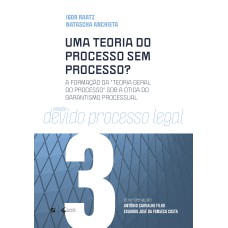 UMA TEORIA DO PROCESSO SEM PROCESSO?: A FORMAÇÃO DA TEORIA GERAL DO PROCESSO SOB A ÓTICA DO GARANTISMO PROCESSUAL