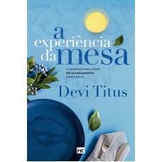 A EXPERIÊNCIA DA MESA (NOVA CAPA): O SEGREDO PARA CRIAR RELACIONAMENTOS PROFUNDOS