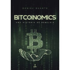 BITCOINOMICS - UMA HISTÓRIA DE REBELDIA