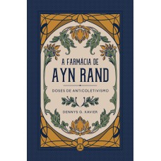 A FARMÁCIA DE AYN RAND - DOSES DE ANTICOLETIVISMO