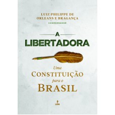 A LIBERTADORA: UMA CONSTITUIÇÃO PARA O BRASIL