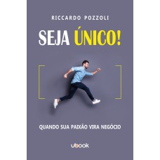 SEJA ÚNICO! QUANDO SUA PAIXÃO VIRA NEGÓCIO