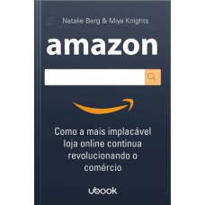 AMAZON: COMO A MAIS IMPLACÁVEL LOJA ONLINE CONTINUA REVOLUCIONANDO O COMÉRCIO