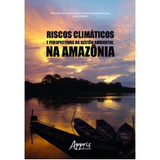 RISCOS CLIMÁTICOS E PERSPECTIVAS DA GESTÃO AMBIENTAL NA AMAZÔNIA