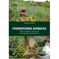 FITOPROTETORES BOTÂNICOS: UNIÃO DE SABERES E TECNOLOGIAS PARA TRANSIÇÃO AGROECOLÓGICA