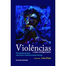 VIOLÊNCIAS E SUAS CONFIGURAÇÕES: VULNERABILIDADES, INJUSTIÇAS E DESIGUALDADES SOCIAIS