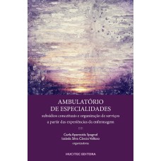 AMBULATÓRIO DE ESPECIALIDADES - SUBSÍDIOS CONCEITUAIS E ORGANIZAÇÃO DE SERVIÇOS A PARTIR DAS EXPERIÊNCIAS DA ENFERMAGEM - VOL. 311