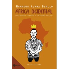 ÁFRICA OCIDENTAL - OPORTUNIDADES E DESAFIOS DA INTEGRAÇÃO REGIONAL - VOL. 9