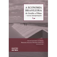 A ECONOMIA BRASILEIRA DE GETÚLIO A DILMA - NOVAS INTERPRETAÇÕES - VOL. 2