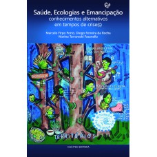 SAÚDE, ECOLOGIAS E EMANCIPAÇÃO - CONHECIMENTOS ALTERNATIVOS EM TEMPOS DE CRISE(S)