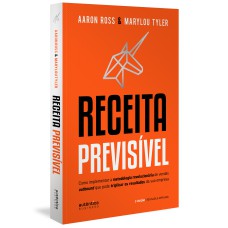 RECEITA PREVISÍVEL: COMO IMPLEMENTAR A METODOLOGIA REVOLUCIONÁRIA DE VENDAS OUTBOUND QUE PODE TRIPLICAR OS RESULTADOS DA SUA EMPRESA (2ª EDIÇÃO, REVISADA E AMPLIADA)