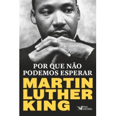 POR QUE NÃO PODEMOS ESPERAR: MARTIN LUTHER KING