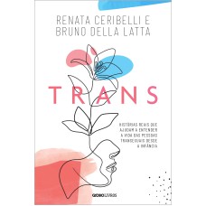 TRANS: HISTÓRIAS REAIS QUE AJUDAM A ENTENDER A VIDA DAS PESSOAS TRANSEXUAIS DESDE A INFÂNCIA