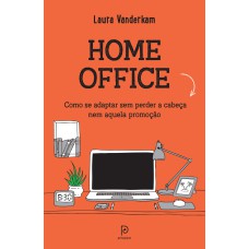 HOME OFFICE - COMO SE ADAPTAR SEM PERDER A CABEÇA NEM AQUELA PROMOÇÃO