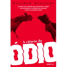 A CIÊNCIA DO ÓDIO: A JORNADA DE UM CIENTISTA PARA COMPREENDER A ORIGEM DOS PRECONCEITOS E DA VIOLÊNCIA QUE AMEAÇAM O FUTURO DA SOCIEDADE HUMANA