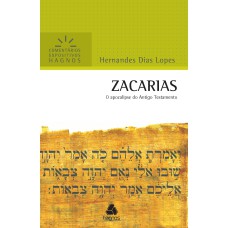 ZACARIAS - COMENTÁRIOS EXPOSITIVOS HAGNOS: O APOCALIPSE DO ANTIGO TESTAMENTO