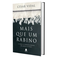 MAIS QUE UM RABINO: A VIDA E OS ENSINAMENTOS DE JESUS, O JUDEU