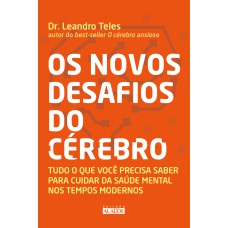 OS NOVOS DESAFIOS DO CÉREBRO: TUDO O QUE VOCÊ PRECISA SABER PARA CUIDAR DA SAÚDE MENTAL NOS TEMPOS MODERNOS