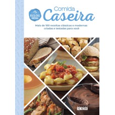 COMIDA CASEIRA: MAIS DE 100 RECEITAS CLÁSSICAS E MODERNAS CRIADAS E TESTADAS PARA VOCÊ