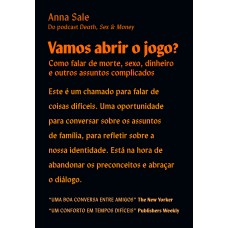 VAMOS ABRIR O JOGO?: COMO FALAR DE MORTE, SEXO, DINHEIRO E OUTROS ASSUNTOS COMPLICADOS