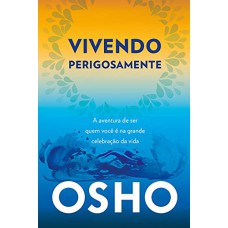 COLEÇÃO OSHO - VIVENDO PERGOSAMENTE