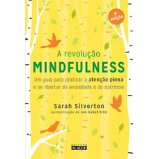 A revolução mindfulness: Um guia para praticar a atenção plena e se libertar da ansiedade e do estresse