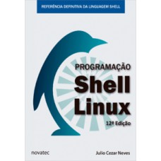 Programação Shell Linux: referência definitiva da linguagem Shell